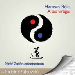 Das Buch “A Tao virágai (Teljes) – Hamvas Béla” online hören