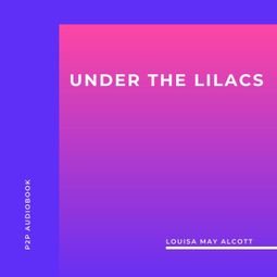 Das Buch “Under the Lilacs (Unabridged) – Louisa May Alcott” online hören