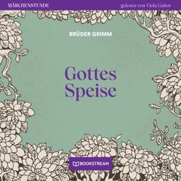 Das Buch “Gottes Speise - Märchenstunde, Folge 164 (Ungekürzt) – Brüder Grimm” online hören