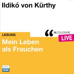 Das Buch “Mein Leben als Frauchen - lit.COLOGNE live (ungekürzt) – Ildikó von Kürthy” online hören