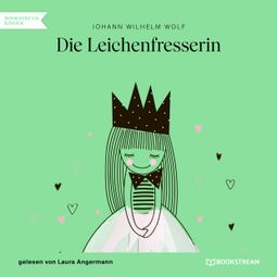 Das Buch “Die Leichenfresserin (Ungekürzt) – Johann Wilhelm Wolf” online hören