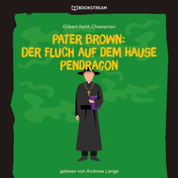 Das Buch “Pater Brown: Der Fluch auf dem Hause Pendragon (Ungekürzt) – Gilbert Keith Chesterton” online hören