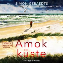 Das Buch “Amokküste - Sophie Jensen ermittelt, Band 3 (ungekürzt) – Simon Geraedts” online hören