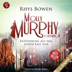 Das Buch “Entführung auf der Lower East Side - Molly Murphy ermittelt-Reihe, Band 12 (Ungekürzt) – Rhys Bowen” online hören