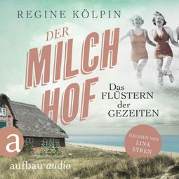 Das Buch “Der Milchhof - Das Flüstern der Gezeiten - Milchhof-Saga, Band 2 (Ungekürzt) – Regine Kölpin” online hören