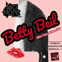 Das Buch “Blinddate mit dem Tod - Betty Beil, Band 1 (ungekürzt) – Nici Hope” online hören