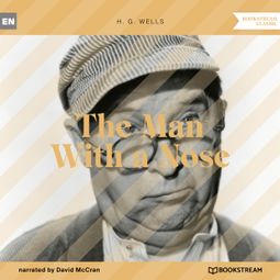 Das Buch “The Man With a Nose (Unabridged) – H. G. Wells” online hören