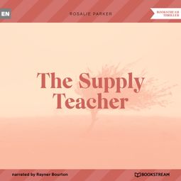 Das Buch “The Supply Teacher (Unabridged) – Rosalie Parker” online hören