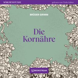 Das Buch “Die Kornähre - Märchenstunde, Folge 133 (Ungekürzt) – Brüder Grimm” online hören