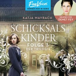 Das Buch “Schicksalskinder - Schicksals-Trilogie, Folge 3 (ungekürzt) – Katja Maybach” online hören