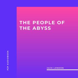 Das Buch “The People of the Abyss (Unabridged) – Jack London” online hören