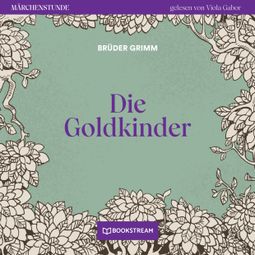Das Buch “Die Goldkinder - Märchenstunde, Folge 124 (Ungekürzt) – Brüder Grimm” online hören