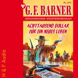 Das Buch “Achttausend Dollar für ein neues Leben - G. F. Barner, Band 271 (ungekürzt) – G. F. Barner” online hören