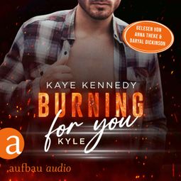 Das Buch “Burning for You - Kyle - Burning for the Bravest, Band 5 (Ungekürzt) – Kaye Kennedy” online hören