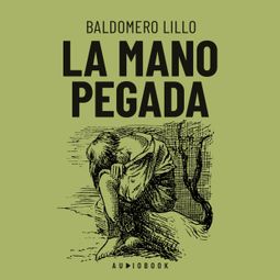 Das Buch “La mano pegada – Baldomero Lillo” online hören