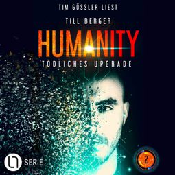 Das Buch “Tödliches Upgrade - Humanity, Teil 2 (Ungekürzt) – Till Berger” online hören