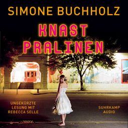 Das Buch “Knastpralinen - Chastity-Riley-Serie - Kriminalroman, Band 2 (Ungekürzt) – Simone Buchholz” online hören