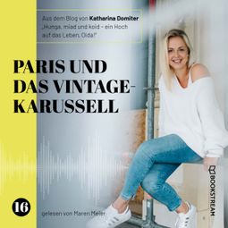 Das Buch “Paris und das Vintage-Karussell - Hunga, miad & koid - Ein Hoch aufs Leben, Oida!, Folge 16 (Ungekürzt) – Katharina Domiter” online hören