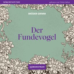 Das Buch “Der Fundevogel - Märchenstunde, Folge 47 (Ungekürzt) – Brüder Grimm” online hören
