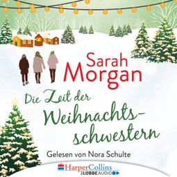 Das Buch “Die Zeit der Weihnachtsschwestern (Ungekürzt) – Sarah Morgan” online hören