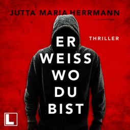 Das Buch “Er weiß, wo du bist (ungekürzt) – Jutta Maria Herrmann” online hören