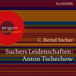 Das Buch “Suchers Leidenschaften: Anton Tschechow - Eine Einführung in Leben und Werk (Feature) – C. Bernd Sucher” online hören