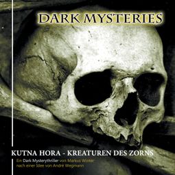 Das Buch “Dark Mysteries, Folge 6: Kutna Hora - Kreaturen des Zorns – André Wegmann, Markus Winter” online hören
