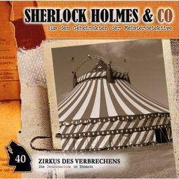 Das Buch “Sherlock Holmes & Co, Folge 40: Zirkus des Verbrechens – Markus Duschek” online hören