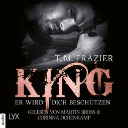 Das Buch “King - Er wird dich beschützen - King-Reihe 2.5 (Ungekürzt) – T. M. Frazier” online hören