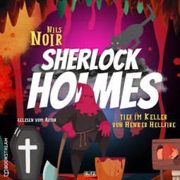Das Buch “Tief im Keller von Henker Hellfire - Nils Noirs Sherlock Holmes, Folge 3 (Ungekürzt) – Nils Noir” online hören