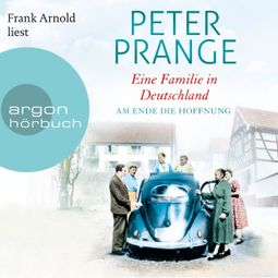 Das Buch «Am Ende die Hoffnung - Eine Familie in Deutschland, Band 2 (Ungekürzte Lesung) – Peter Prange» online hören