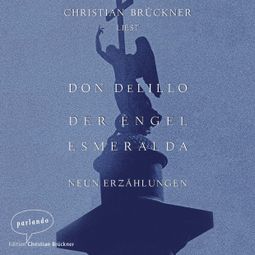Das Buch “Der Engel Esmeralda - Neun Erzählungen (Ungekürzte Lesung) – Don DeLillo” online hören