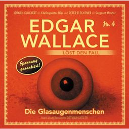Das Buch “Edgar Wallace - Edgar Wallace löst den Fall, Nr. 4: Die Glasaugenmenschen – Dietmar Kuegler” online hören
