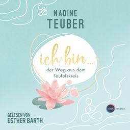 Das Buch “Ich bin ... der Weg aus dem Teufelskreis (ungekürzt) – Nadine Teuber” online hören
