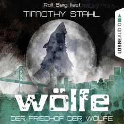 Das Buch “Wölfe, Folge 5: Der Friedhof der Wölfe – Timothy Stahl” online hören
