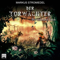 Das Buch “Der verbotene Turm - Der Torwächter, Teil 3 (Ungekürzt) – Markus Stromiedel” online hören