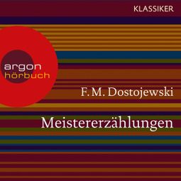 Das Buch “Meistererzählungen (Ungekürzte Lesung) – F. M. Dostojewski” online hören