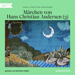 Das Buch “Märchen von Hans Christian Andersen 3 (Ungekürzt) – Hans Christian Andersen” online hören
