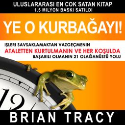 Das Buch “Ye o kurbağayı! - İşleri Savsaklamaktan Vazgeçmenin, Ataletten Kurtulmanın ve Her Koşulda Başarılı Olmanın 21 Olağanüstü Yolu – Brian Tracy” online hören