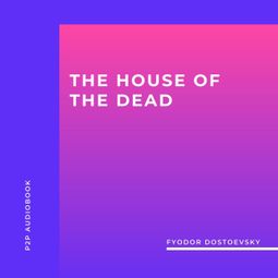 Das Buch “The House of the Dead (Unabridged) – Fyodor Dostoevsky” online hören
