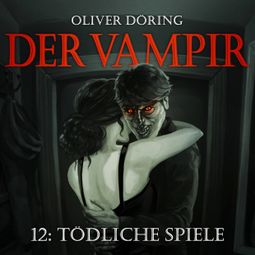 Das Buch “Der Vampir, Teil 12: Tödliche Spiele – Oliver Döring” online hören