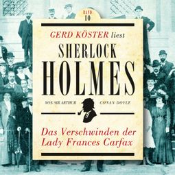 Das Buch “Das Verschwinden der Lady Frances Carfax - Gerd Köster liest Sherlock Holmes, Band 10 (Ungekürzt) – Sir Arthur Conan Doyle” online hören