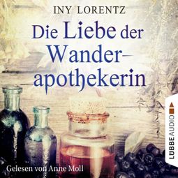 Das Buch “Die Liebe der Wanderapothekerin – Iny Lorentz” online hören