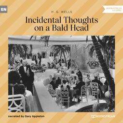 Das Buch “Incidental Thoughts on a Bald Head (Unabridged) – H. G. Wells” online hören