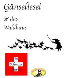 Das Buch “Märchen in Schwizer Dütsch, Gänseliesel & Das Waldhaus – Gebrüder Grimm” online hören