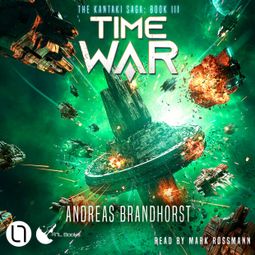 Das Buch “Time War - The Kantaki Saga, Book 3 (Unabridged) – Andreas Brandhorst” online hören