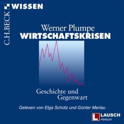 Das Buch “Wirtschaftskrisen - LAUSCH Wissen, Band 5 (Ungekürzt) – Werner Plumpe” online hören