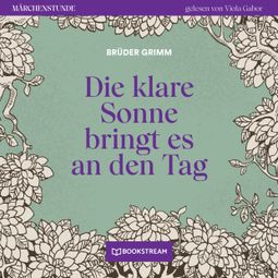 Das Buch “Die klare Sonne bringt es an den Tag - Märchenstunde, Folge 129 (Ungekürzt) – Brüder Grimm” online hören