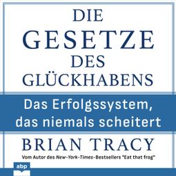 Das Buch “Die Gesetze des Glückhabens - Das Erfolgssystem, das niemals scheitert (Ungekürzt) – Brian Tracy” online hören