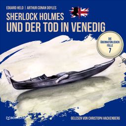 Das Buch “Sherlock Holmes und der Tod in Venedig - Die übernatürlichen Fälle, Folge 7 (Ungekürzt) – Arthur Conan Doyle, Eduard Held” online hören